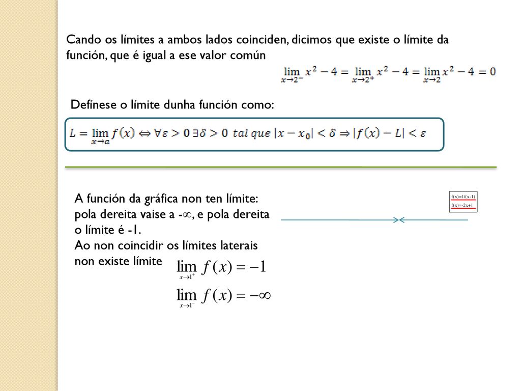 Cando os límites a ambos lados coinciden, dicimos que existe o límite da función, que é igual a ese valor común