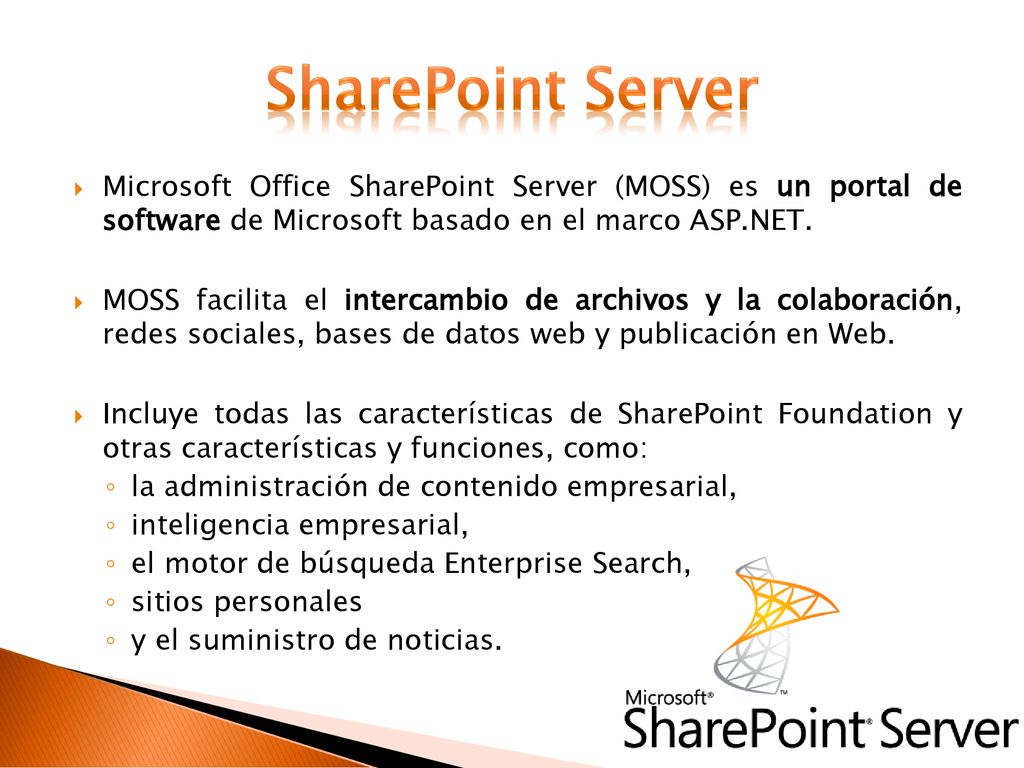 SharePoint Server Microsoft Office SharePoint Server (MOSS) es un portal de software de Microsoft basado en el marco ASP.NET.