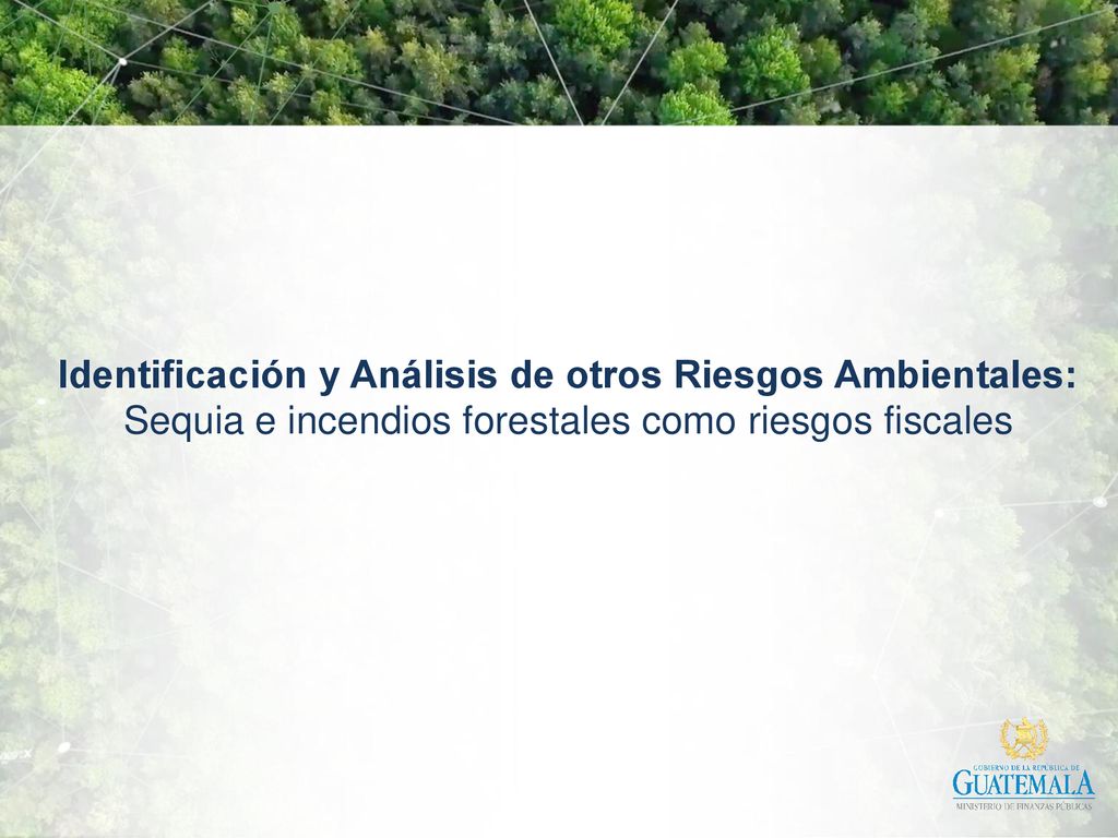 Identificación y Análisis de otros Riesgos Ambientales: Sequia e incendios forestales como riesgos fiscales