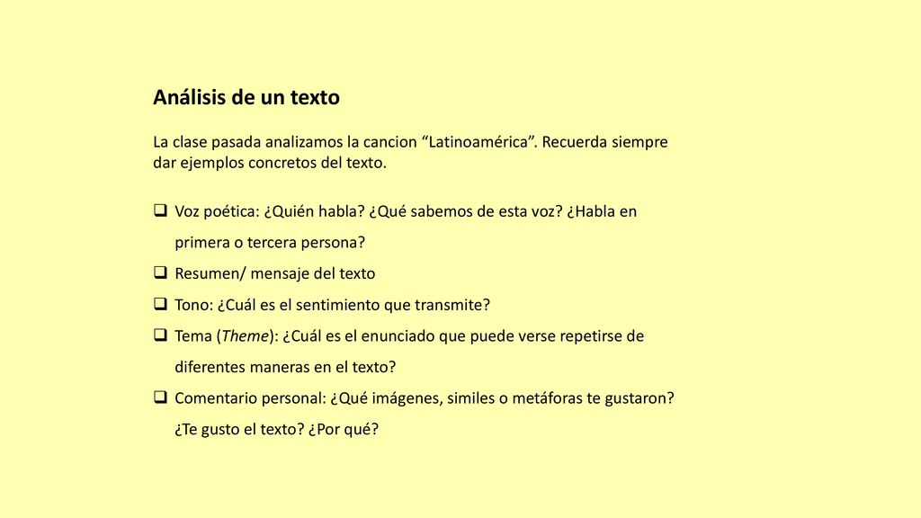 Análisis de un texto La clase pasada analizamos la cancion Latinoamérica . Recuerda siempre dar ejemplos concretos del texto.