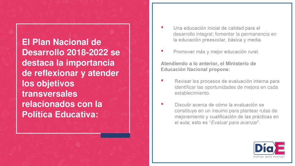 Una educación Inicial de calidad para el desarrollo integral; fomentar la permanencia en la educación preescolar, básica y media.