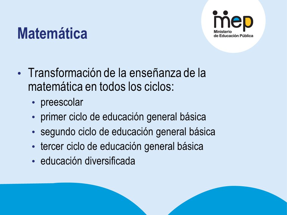 Matemática Transformación de la enseñanza de la matemática en todos los ciclos: preescolar. primer ciclo de educación general básica.