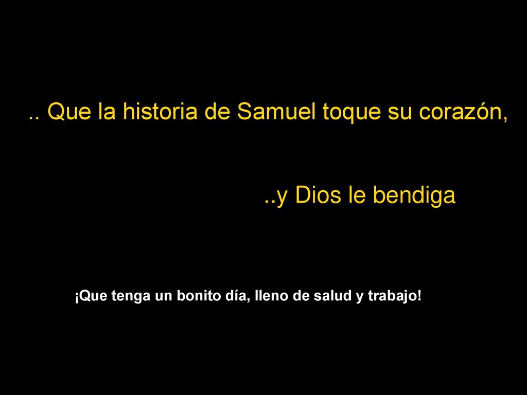 ¡Que tenga un bonito día, lleno de salud y trabajo!