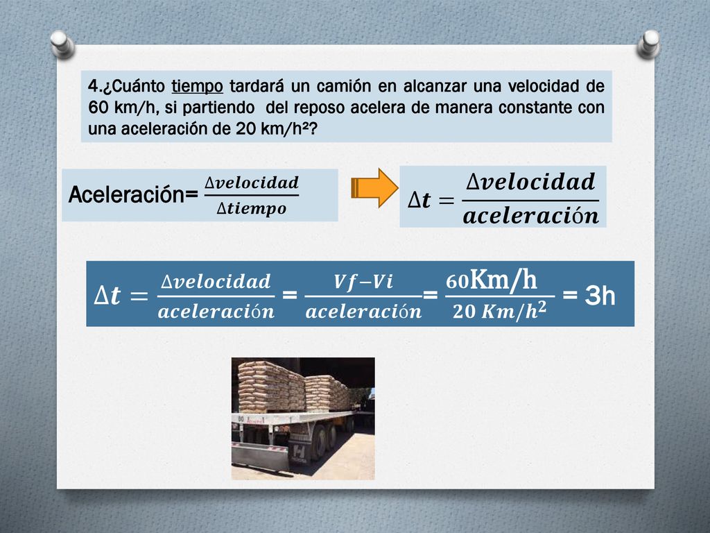 4.¿Cuánto tiempo tardará un camión en alcanzar una velocidad de 60 km/h, si partiendo del reposo acelera de manera constante con una aceleración de 20 km/h²