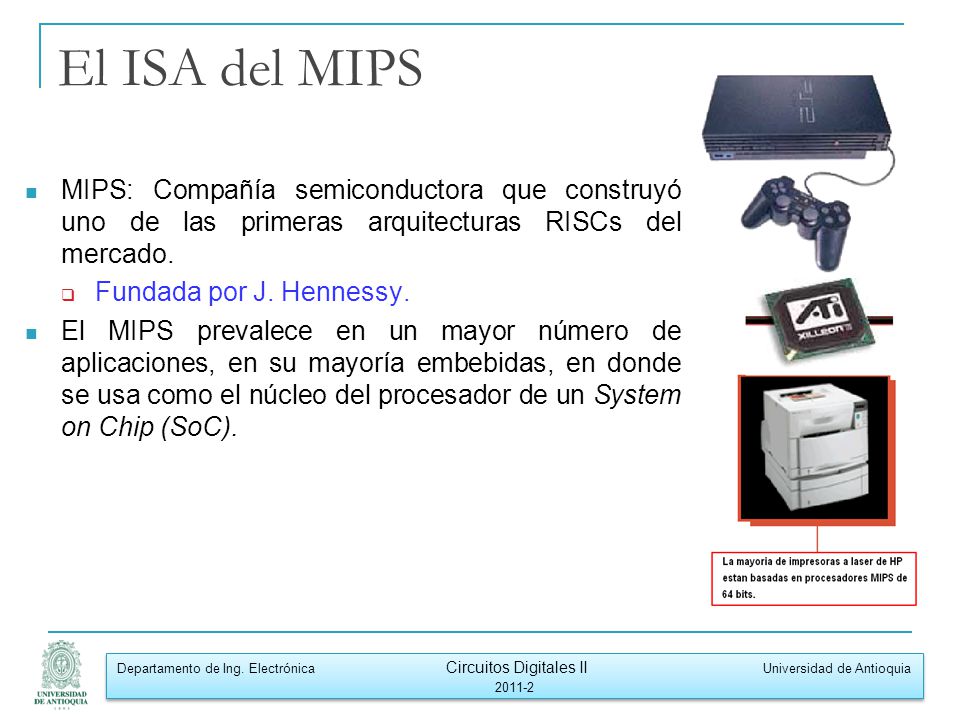 El ISA del MIPS MIPS: Compañía semiconductora que construyó uno de las primeras arquitecturas RISCs del mercado.