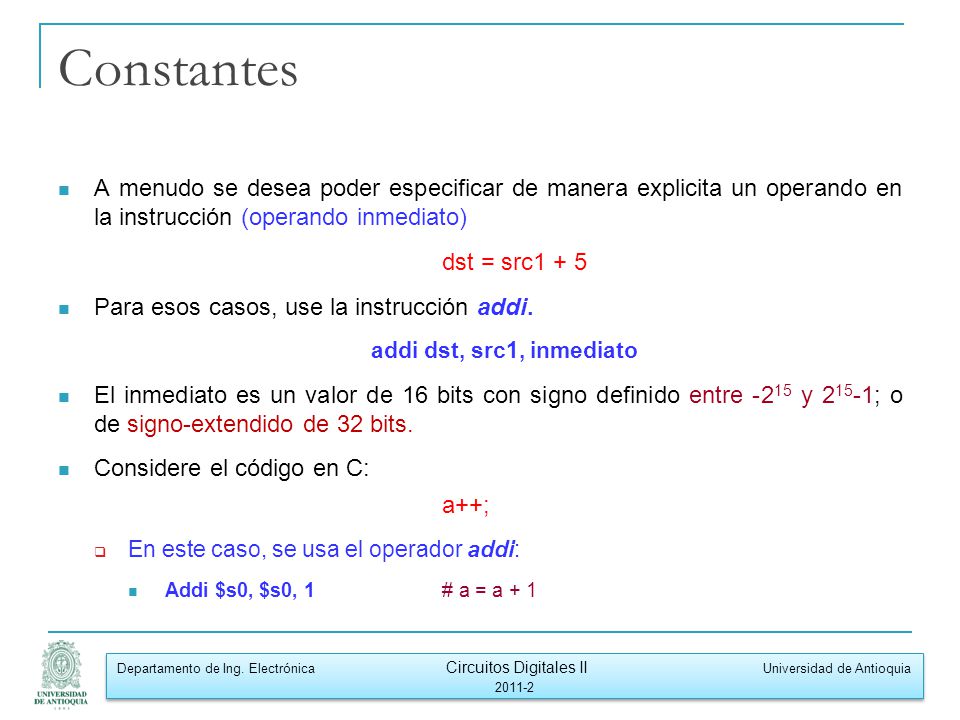 Constantes A menudo se desea poder especificar de manera explicita un operando en la instrucción (operando inmediato)