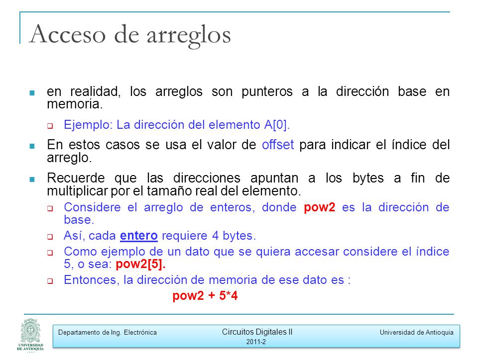 Acceso de arreglos en realidad, los arreglos son punteros a la dirección base en memoria. Ejemplo: La dirección del elemento A[0].