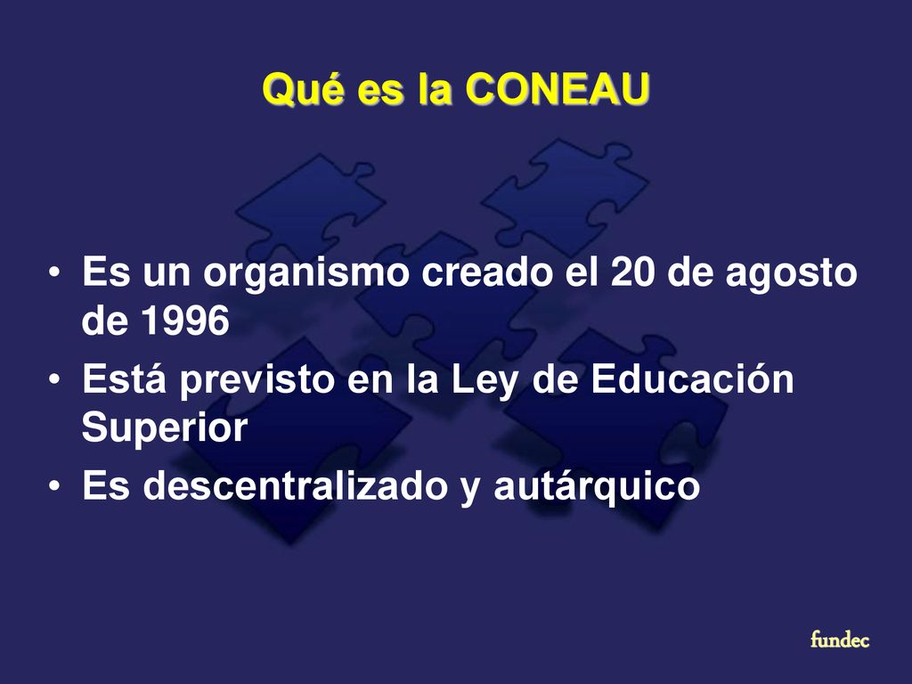 Qué es la CONEAU Es un organismo creado el 20 de agosto de 1996