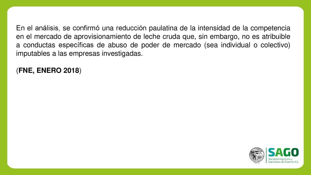 En el análisis, se confirmó una reducción paulatina de la intensidad de la competencia en el mercado de aprovisionamiento de leche cruda que, sin embargo, no es atribuible a conductas específicas de abuso de poder de mercado (sea individual o colectivo) imputables a las empresas investigadas.