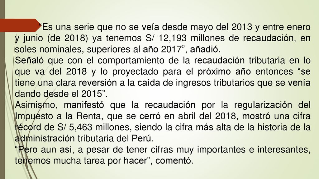 Es una serie que no se veía desde mayo del 2013 y entre enero y junio (de 2018) ya tenemos S/ 12,193 millones de recaudación, en soles nominales, superiores al año 2017 , añadió.