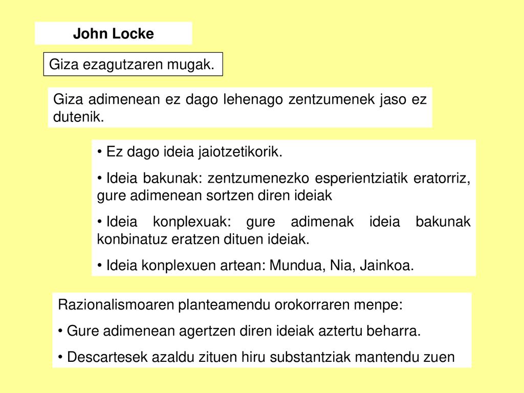 John Locke Giza ezagutzaren mugak. Giza adimenean ez dago lehenago zentzumenek jaso ez dutenik. Ez dago ideia jaiotzetikorik.