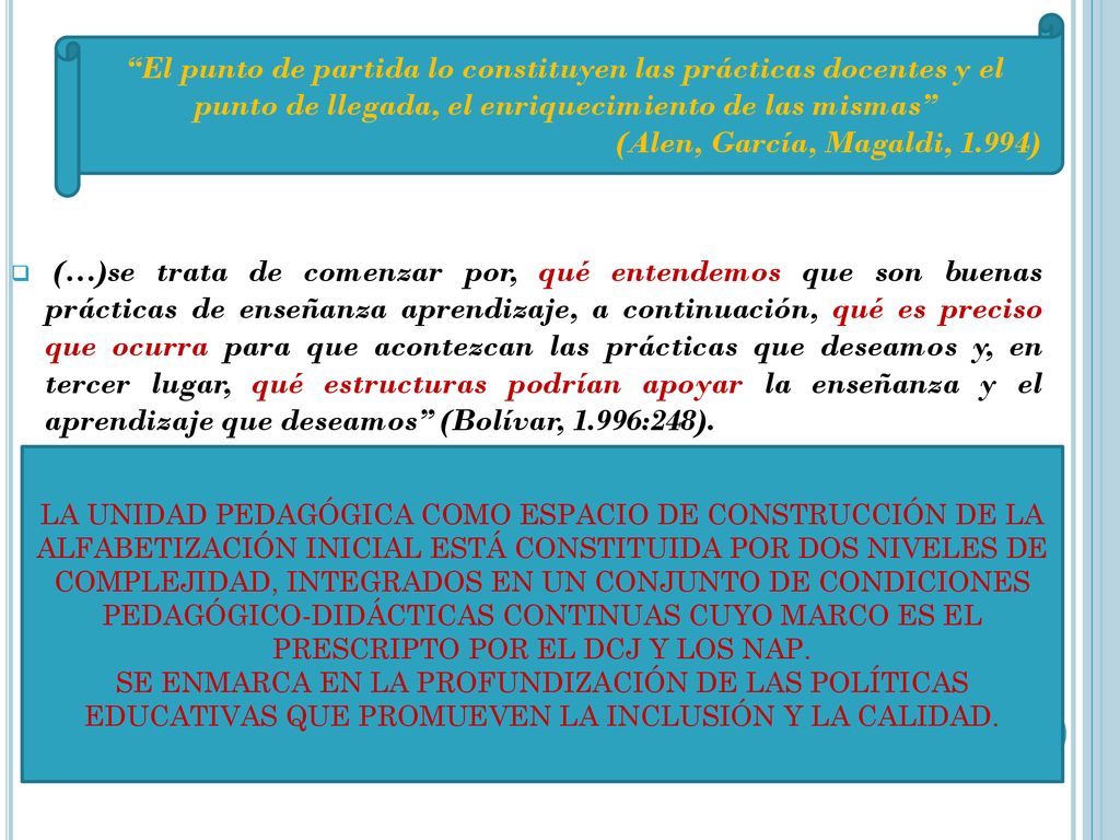 El punto de partida lo constituyen las prácticas docentes y el punto de llegada, el enriquecimiento de las mismas