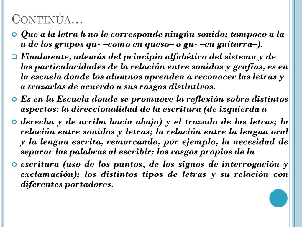 Continúa… Que a la letra h no le corresponde ningún sonido; tampoco a la u de los grupos qu- –como en queso– o gu- –en guitarra–).