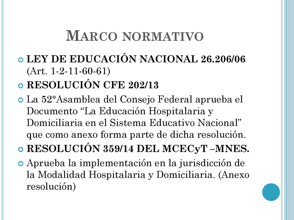 Marco normativo LEY DE EDUCACIÓN NACIONAL /06 (Art ) RESOLUCIÓN CFE 202/13.