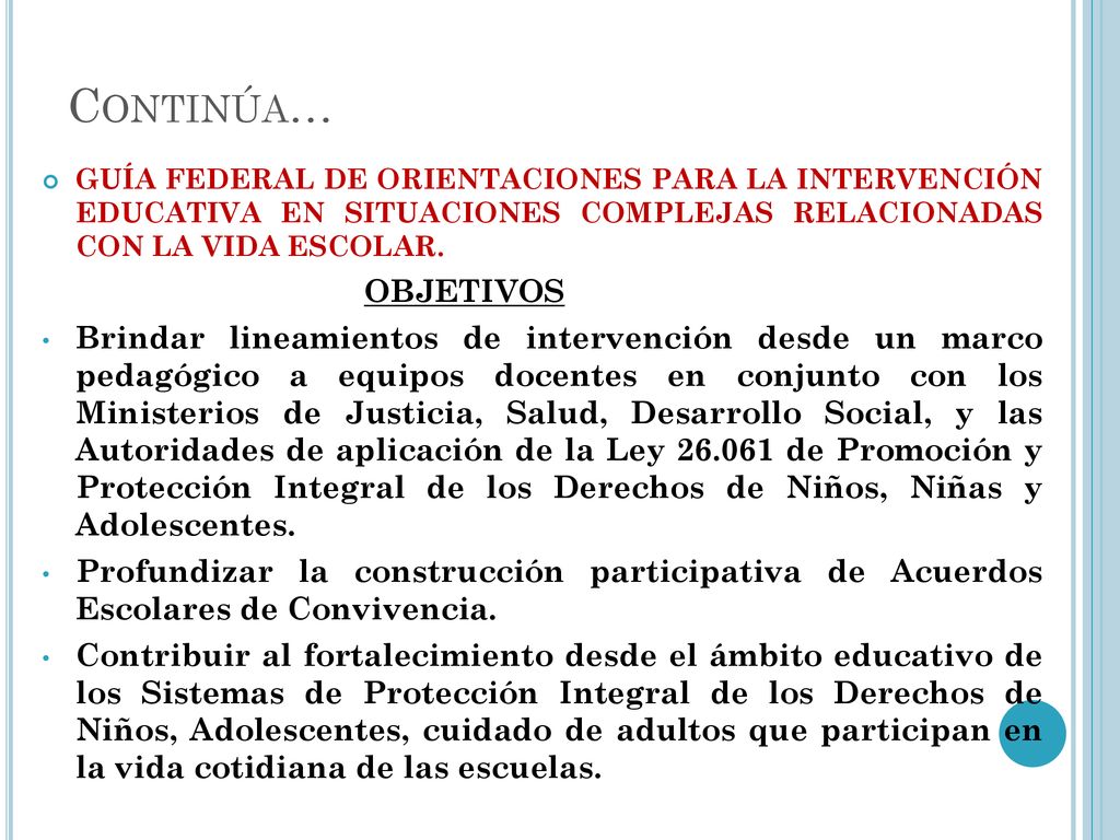 Continúa… GUÍA FEDERAL DE ORIENTACIONES PARA LA INTERVENCIÓN EDUCATIVA EN SITUACIONES COMPLEJAS RELACIONADAS CON LA VIDA ESCOLAR.