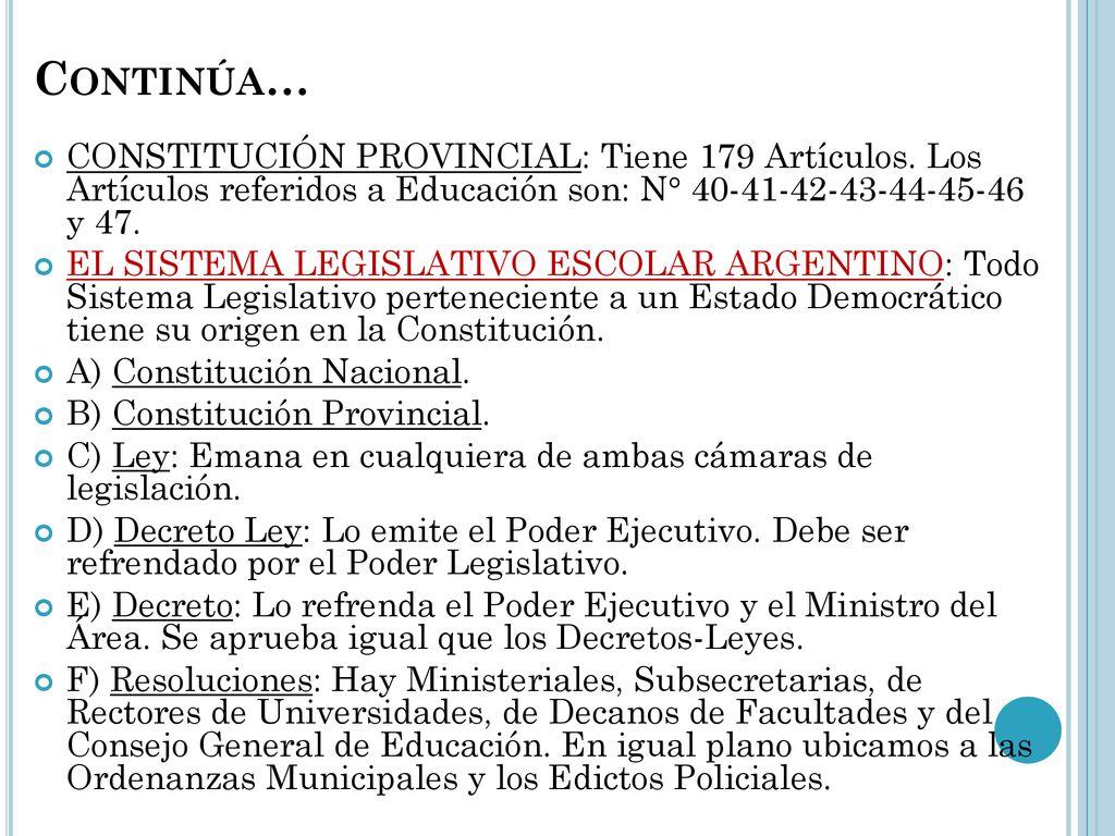 Continúa… CONSTITUCIÓN PROVINCIAL: Tiene 179 Artículos. Los Artículos referidos a Educación son: N° y 47.