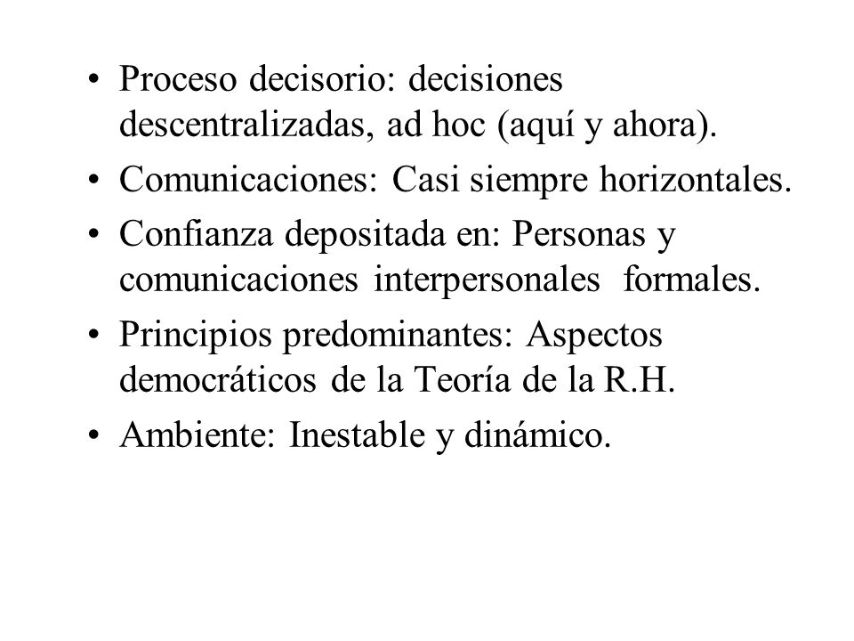Proceso decisorio: decisiones descentralizadas, ad hoc (aquí y ahora).