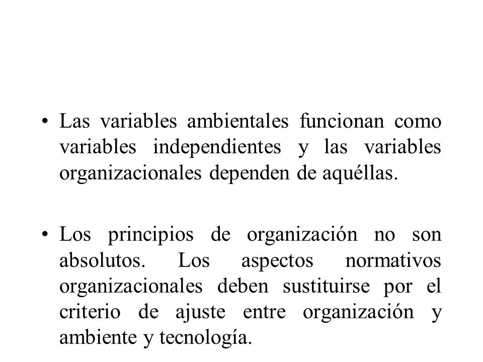 Las variables ambientales funcionan como variables independientes y las variables organizacionales dependen de aquéllas.