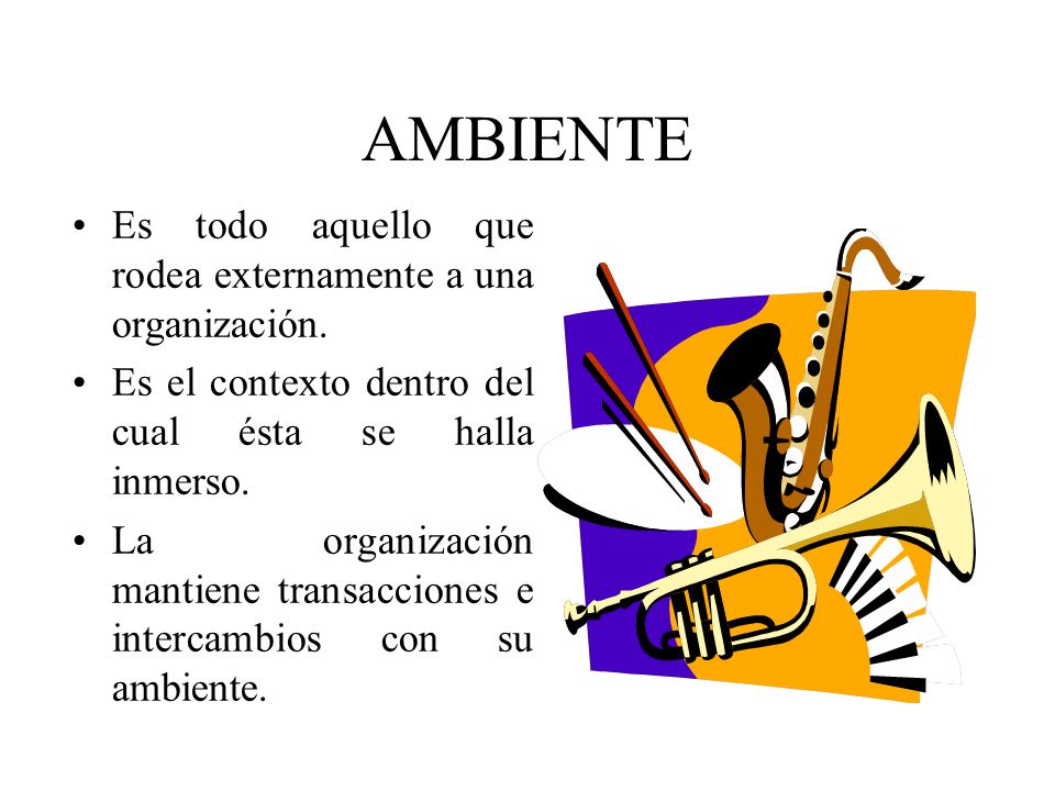AMBIENTE Es todo aquello que rodea externamente a una organización.