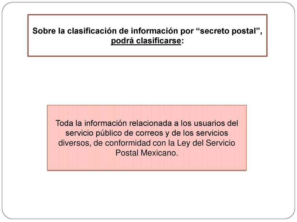 Sobre la clasificación de información por secreto postal , podrá clasificarse:
