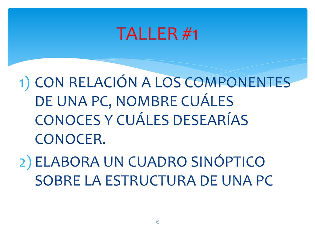 TALLER #1 CON RELACIÓN A LOS COMPONENTES DE UNA PC, NOMBRE CUÁLES CONOCES Y CUÁLES DESEARÍAS CONOCER.