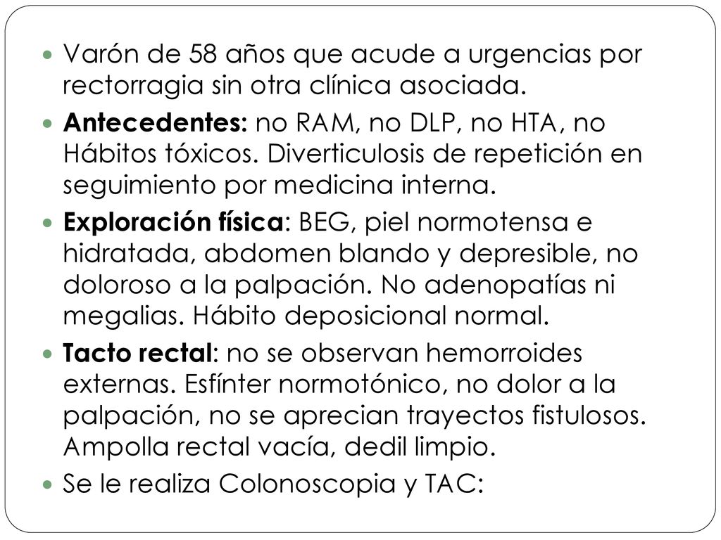 Varón de 58 años que acude a urgencias por rectorragia sin otra clínica asociada.