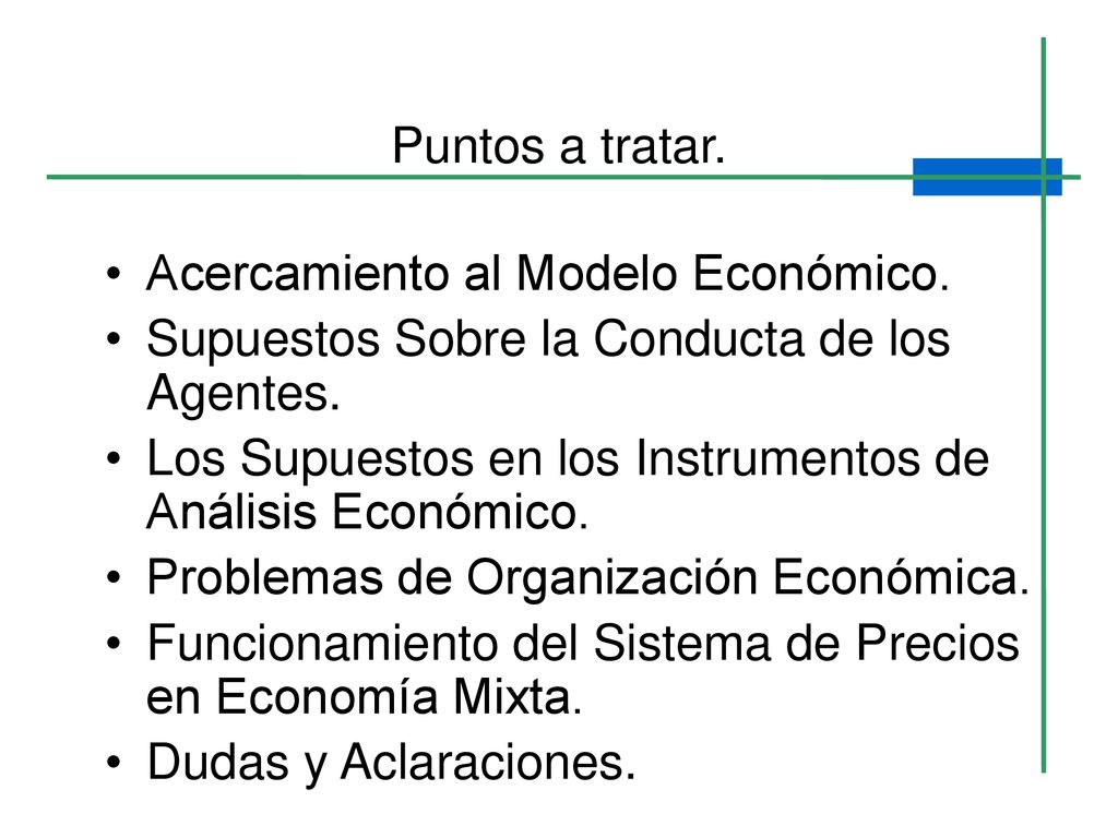 Puntos a tratar. Acercamiento al Modelo Económico. Supuestos Sobre la Conducta de los Agentes.