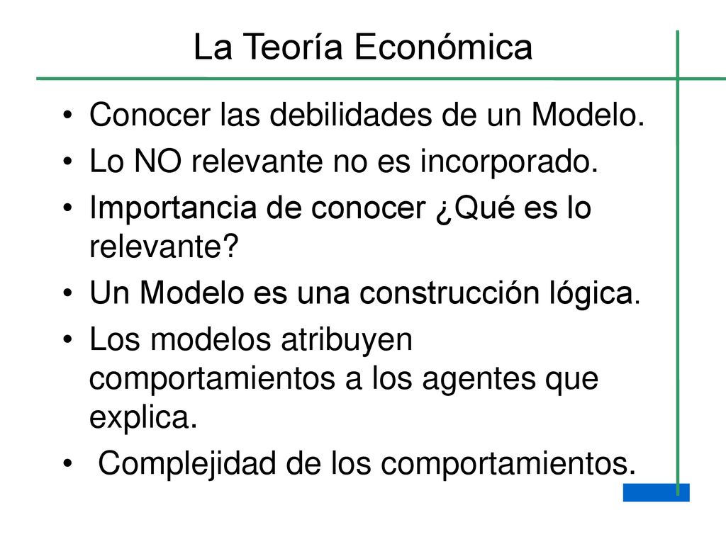 La Teoría Económica Conocer las debilidades de un Modelo.