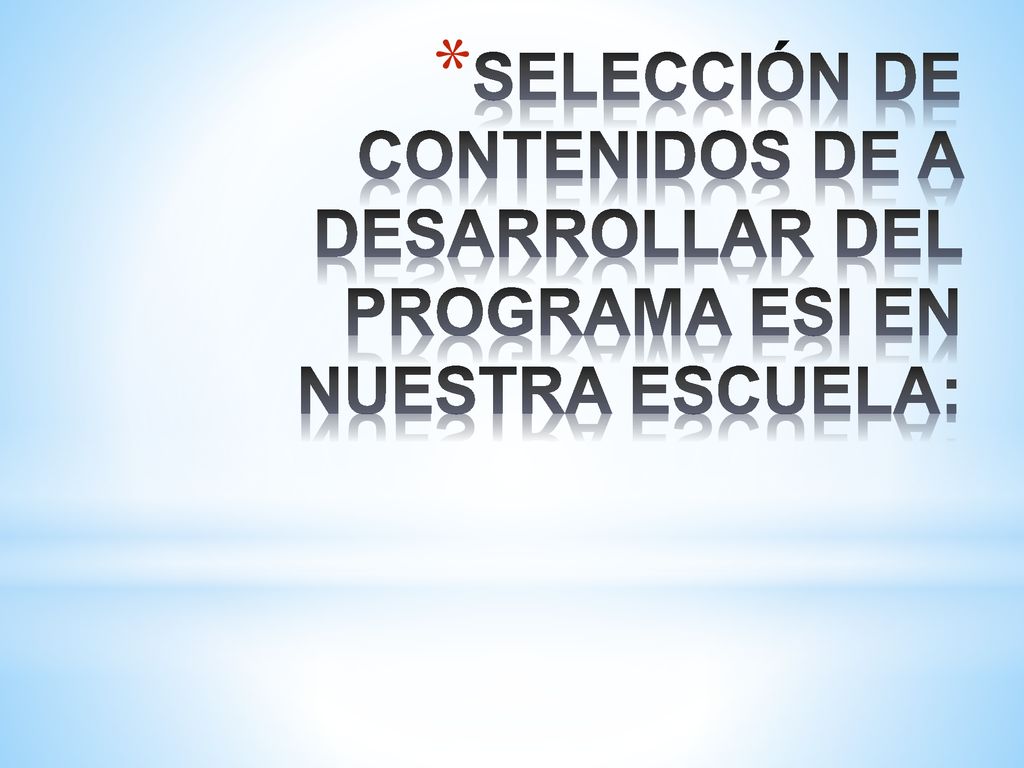 SELECCIÓN DE CONTENIDOS DE A DESARROLLAR DEL PROGRAMA ESI EN NUESTRA ESCUELA: