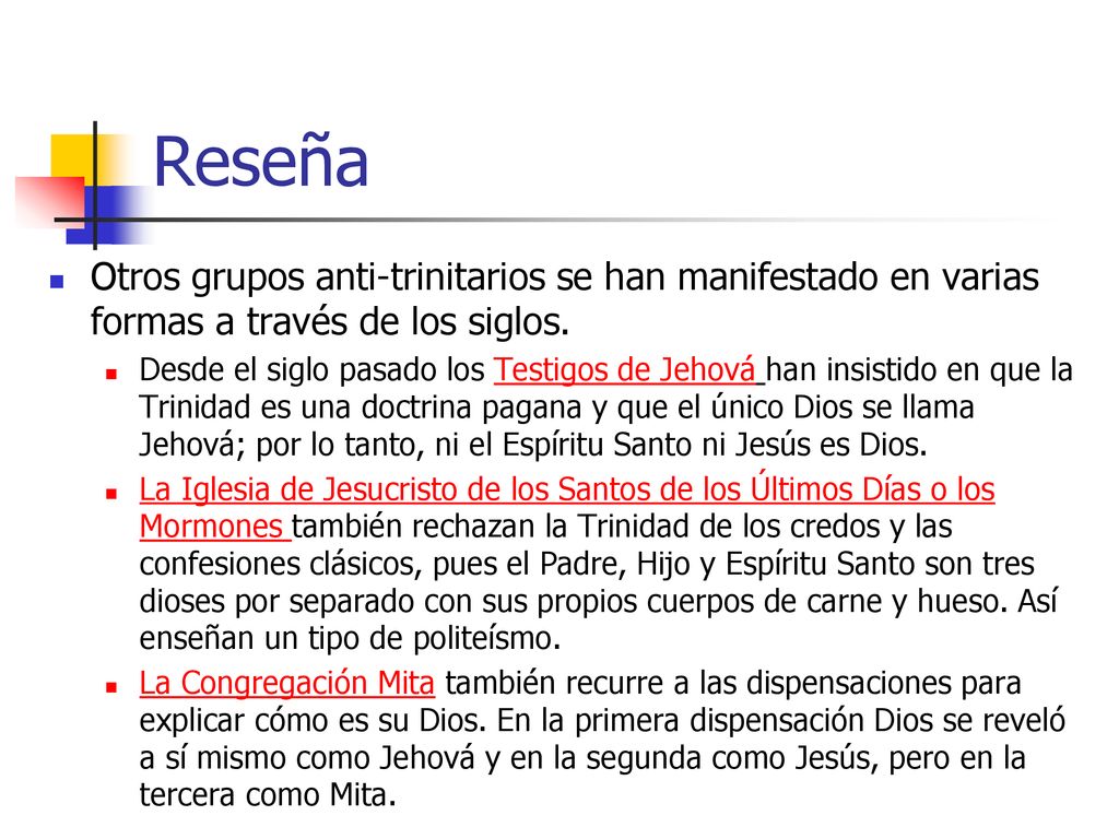 Reseña Otros grupos anti-trinitarios se han manifestado en varias formas a través de los siglos.