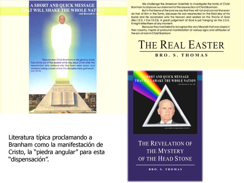 Literatura típica proclamando a Branham como la manifestación de Cristo, la piedra angular para esta dispensación .