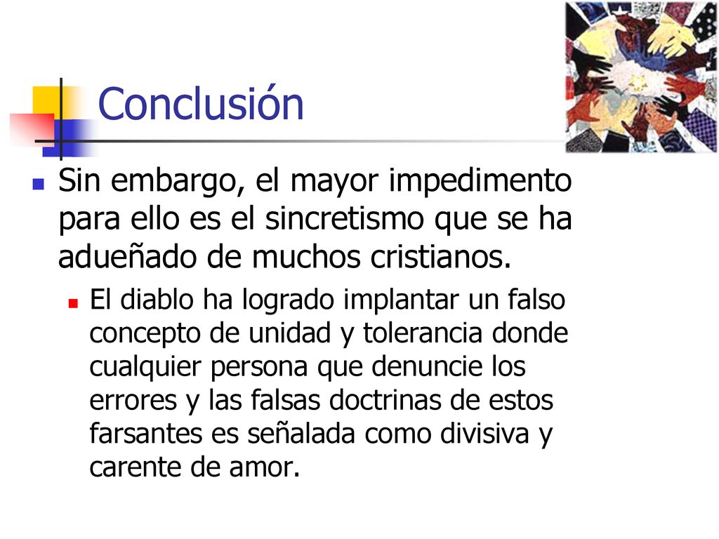 Conclusión Sin embargo, el mayor impedimento para ello es el sincretismo que se ha adueñado de muchos cristianos.