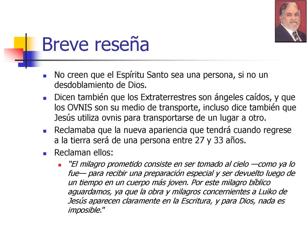 Breve reseña No creen que el Espíritu Santo sea una persona, si no un desdoblamiento de Dios.