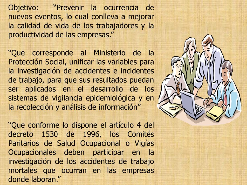 Objetivo: Prevenir la ocurrencia de nuevos eventos, lo cual conlleva a mejorar la calidad de vida de los trabajadores y la productividad de las empresas.