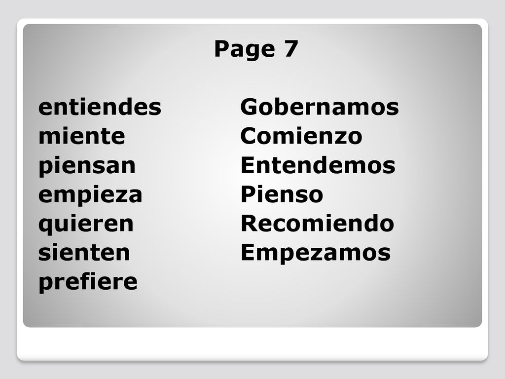 Page 7 entiendes Gobernamos miente Comienzo piensan Entendemos empieza Pienso quieren Recomiendo sienten Empezamos prefiere