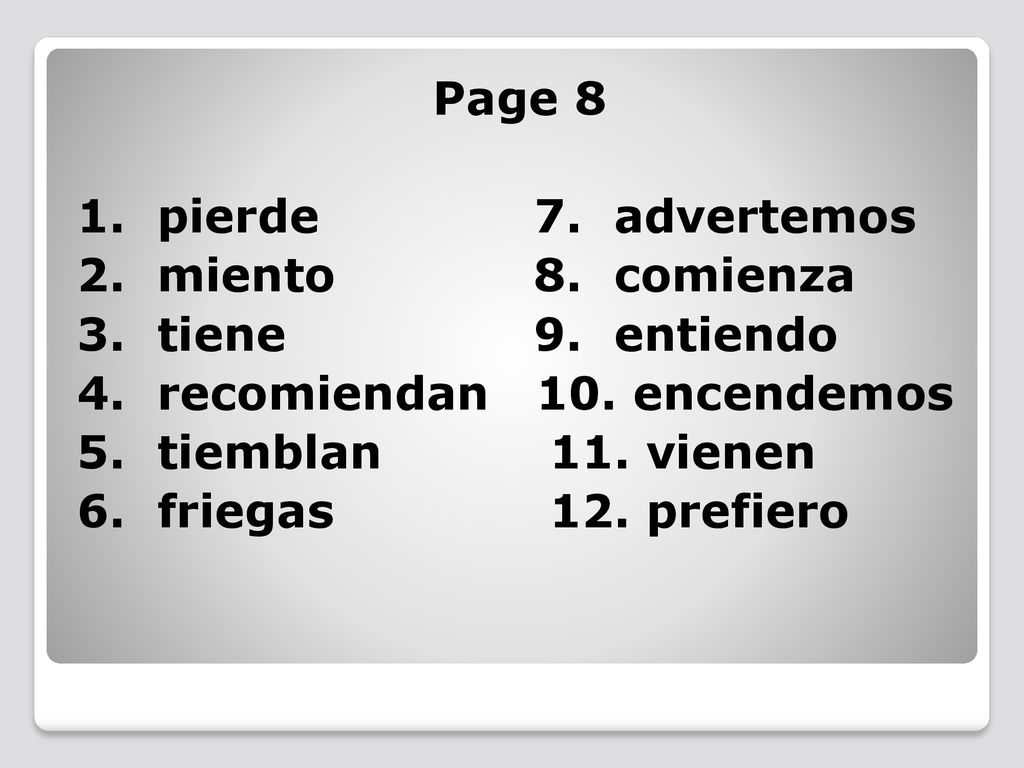 Page 8 1. pierde 7. advertemos 2. miento 8. comienza 3. tiene 9