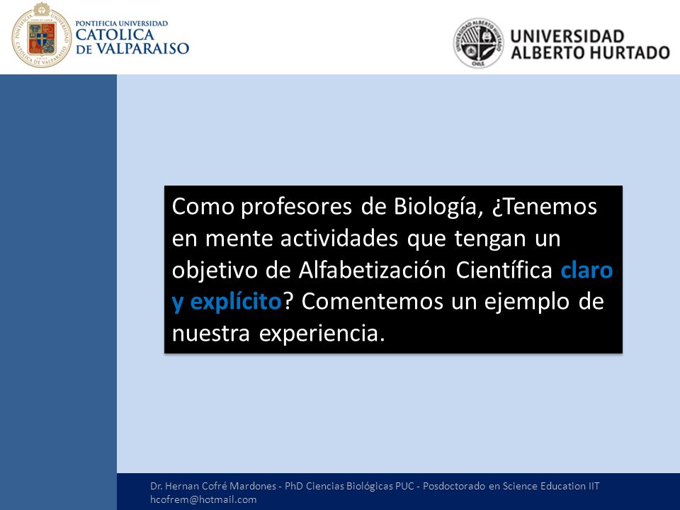 Como profesores de Biología, ¿Tenemos en mente actividades que tengan un objetivo de Alfabetización Científica claro y explícito Comentemos un ejemplo de nuestra experiencia.