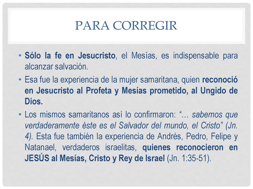 Para corregir Sólo la fe en Jesucristo, el Mesías, es indispensable para alcanzar salvación.