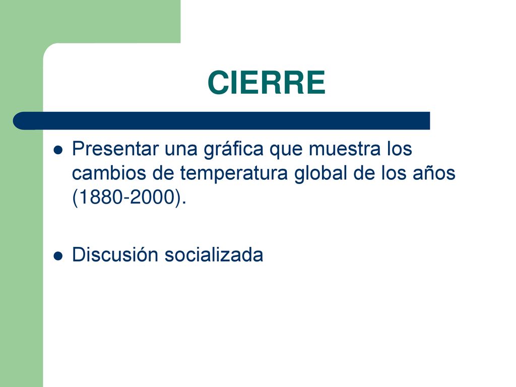 CIERRE Presentar una gráfica que muestra los cambios de temperatura global de los años ( ).