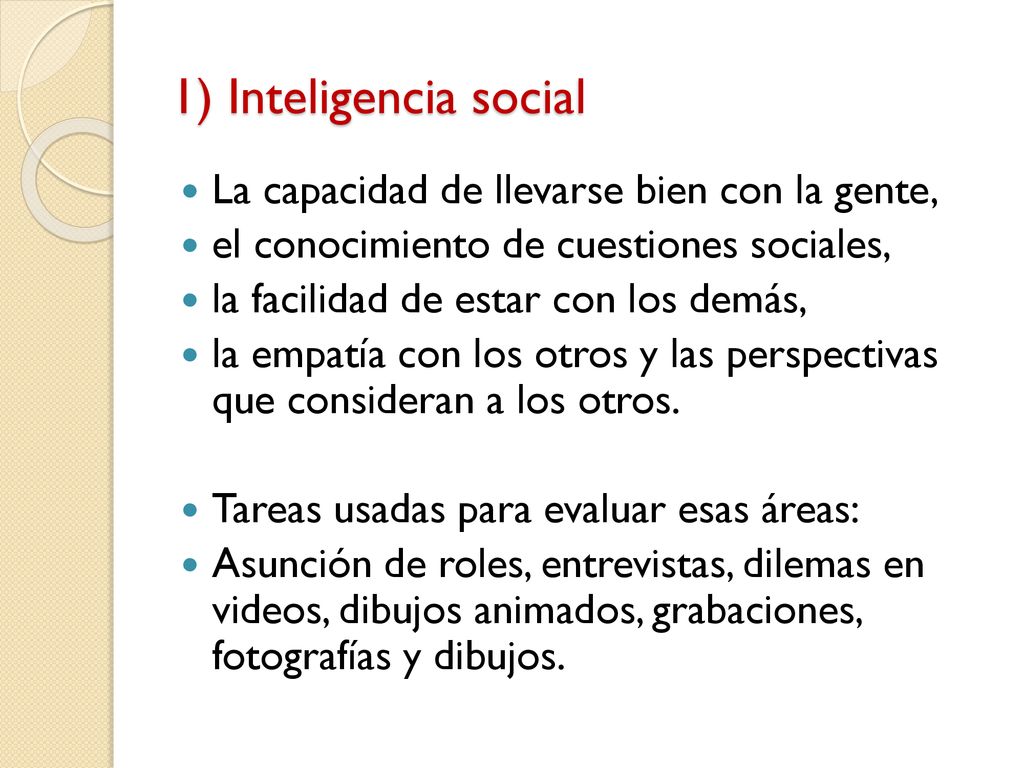 1) Inteligencia social La capacidad de llevarse bien con la gente,