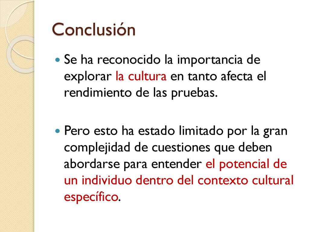 Conclusión Se ha reconocido la importancia de explorar la cultura en tanto afecta el rendimiento de las pruebas.