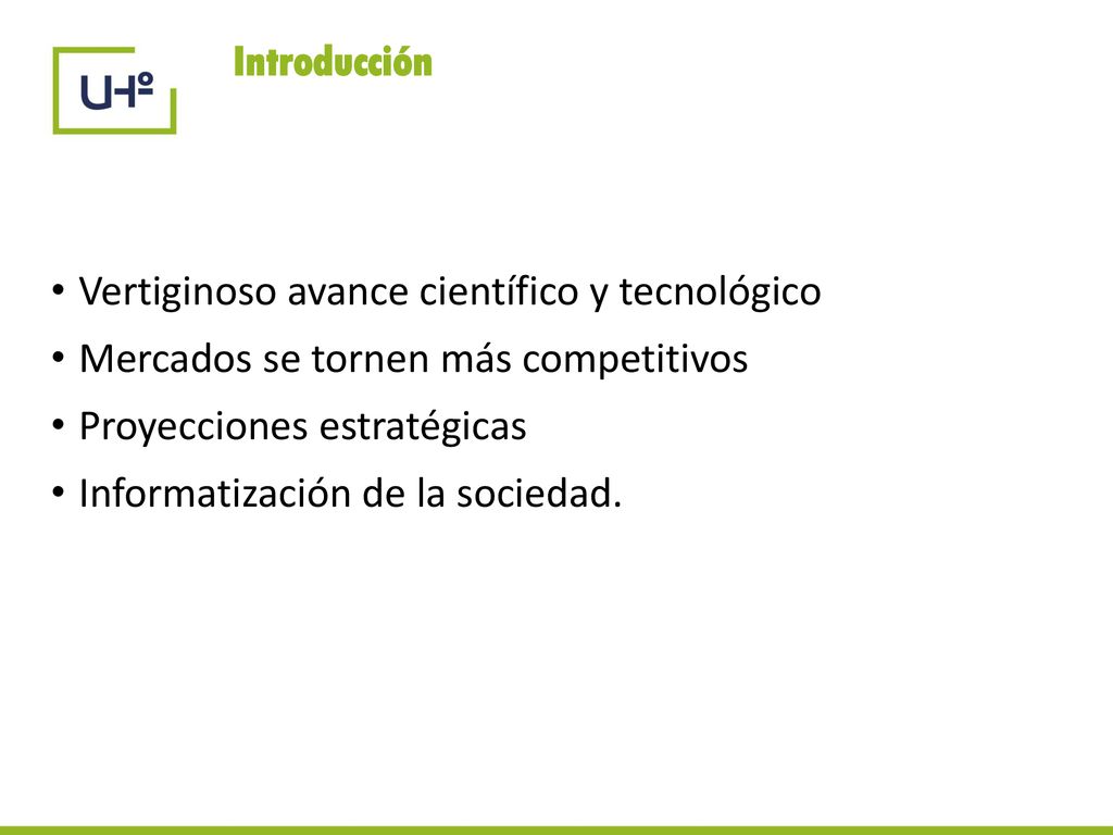 Introducción Vertiginoso avance científico y tecnológico. Mercados se tornen más competitivos. Proyecciones estratégicas.