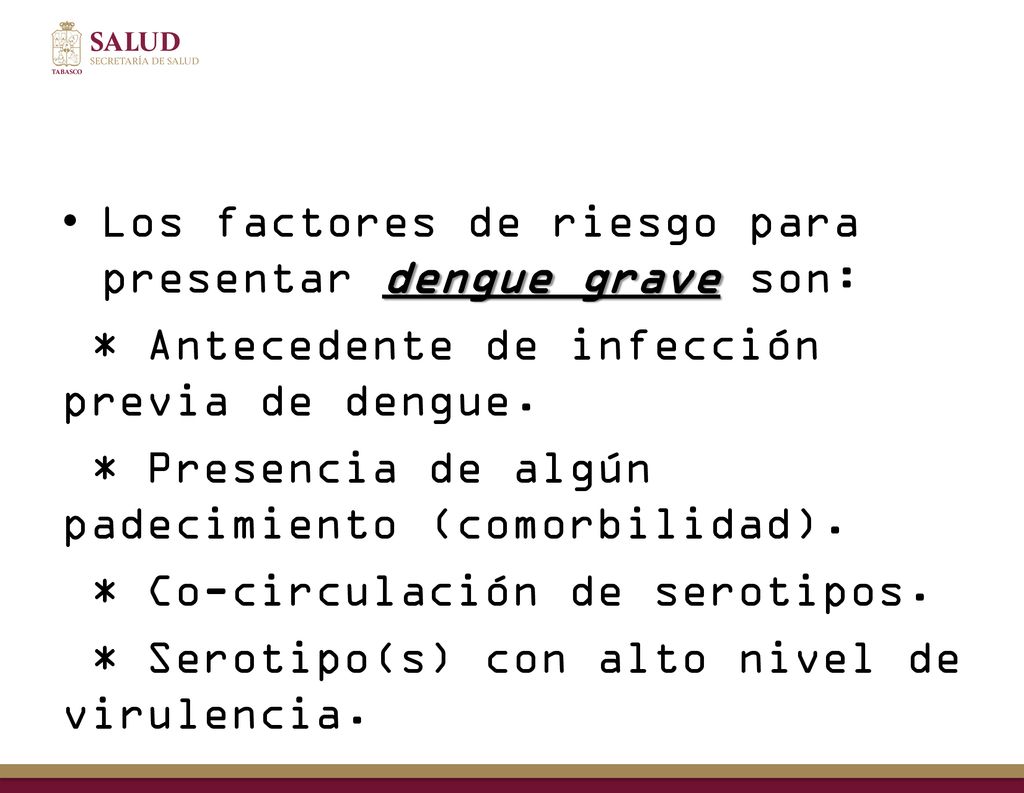 Los factores de riesgo para presentar dengue grave son: