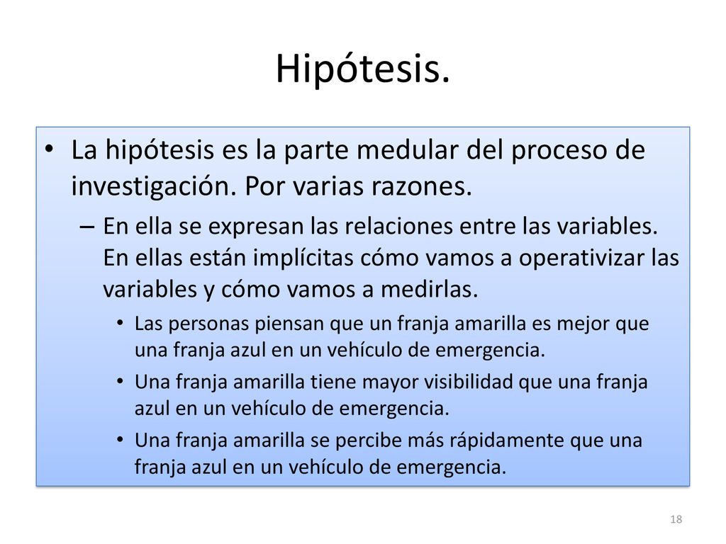 Hipótesis. La hipótesis es la parte medular del proceso de investigación. Por varias razones.