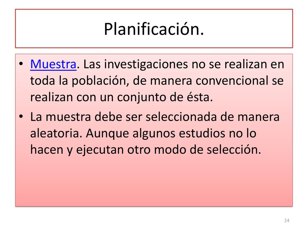 Planificación. Muestra. Las investigaciones no se realizan en toda la población, de manera convencional se realizan con un conjunto de ésta.