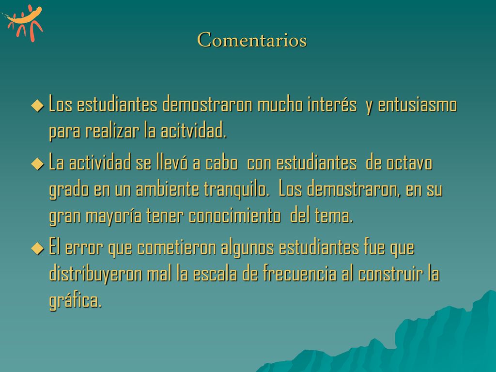 Comentarios Los estudiantes demostraron mucho interés y entusiasmo para realizar la acitvidad.