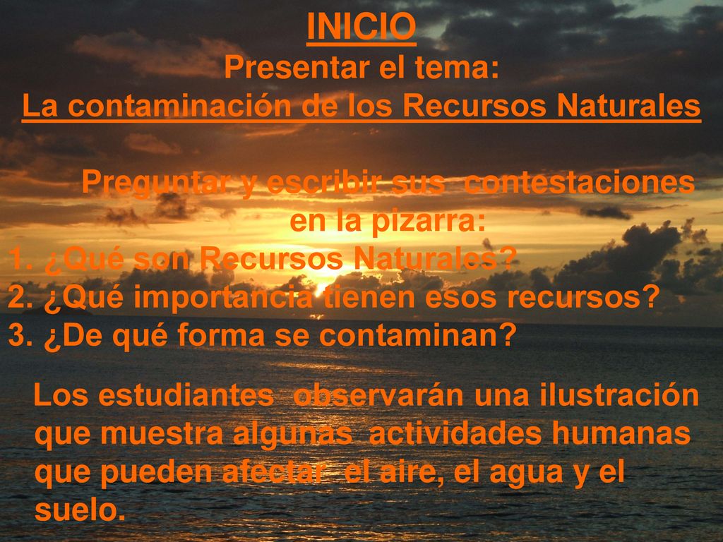 INICIO Presentar el tema: La contaminación de los Recursos Naturales