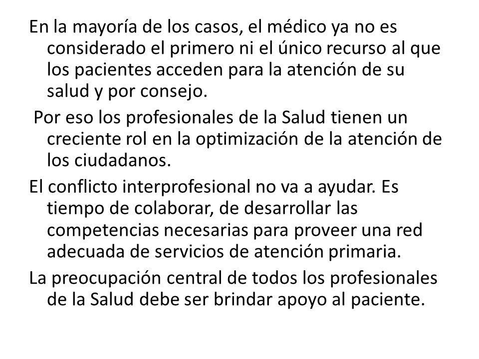 En la mayoría de los casos, el médico ya no es considerado el primero ni el único recurso al que los pacientes acceden para la atención de su salud y por consejo.
