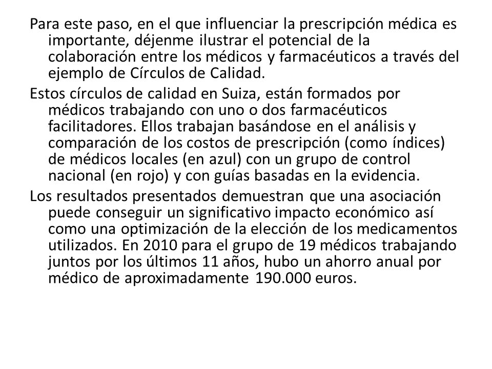Para este paso, en el que influenciar la prescripción médica es importante, déjenme ilustrar el potencial de la colaboración entre los médicos y farmacéuticos a través del ejemplo de Círculos de Calidad.