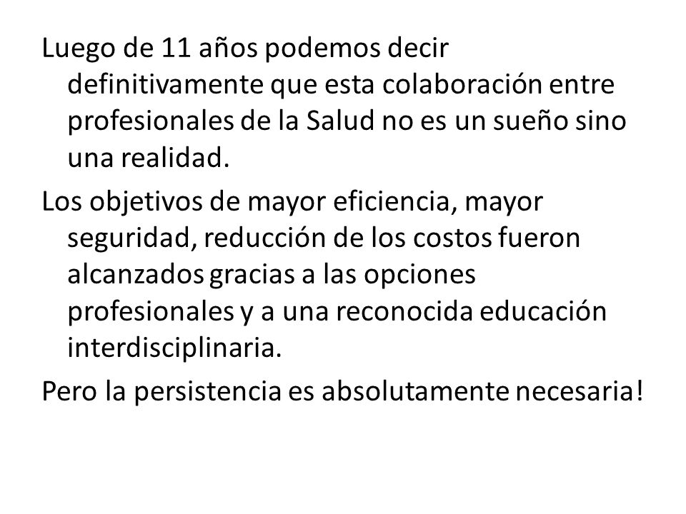 Luego de 11 años podemos decir definitivamente que esta colaboración entre profesionales de la Salud no es un sueño sino una realidad.